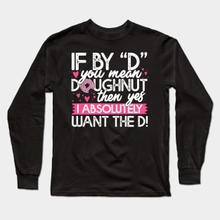 If By D You Mean Doughnut Long Sleeve T-Shirt